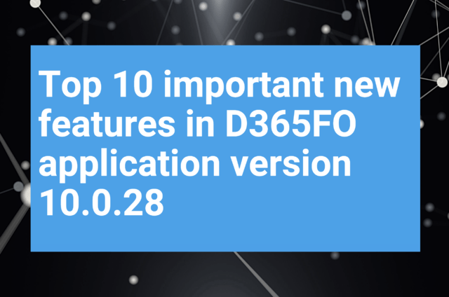 Top 10 new features in latest D365FO platform update Top 10 new features in latest D365FO platform update