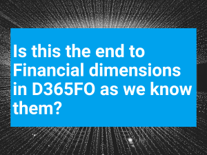 Is this the End to Financial Dimensions D365FO