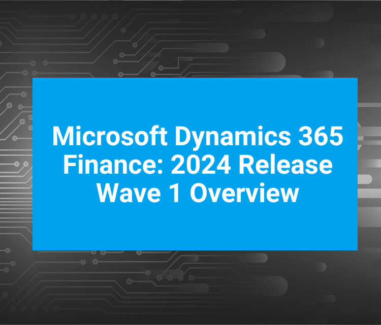 Microsoft Dynamics 365 Finance 2024 Release Wave 1 Overview
