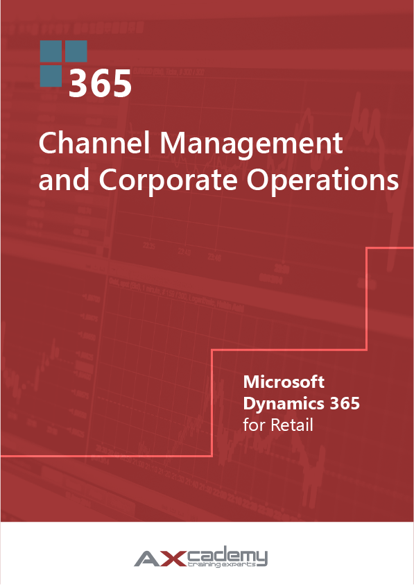 Channel Management and Corporate Operations in Microsoft Dynamics 365 for Retail Training manual Channel Management and Corporate Operations in Microsoft Dynamics 365 for Retail Training manual